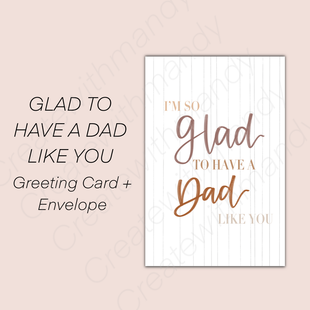 GLAD TO HAVE A DAD LIKE YOU Greeting Card