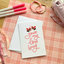 Load image into Gallery viewer, YOU’RE MY LOVE BUG Greeting Card
