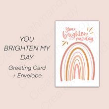 Load image into Gallery viewer, YOU BRIGHTEN MY DAY Greeting Card
